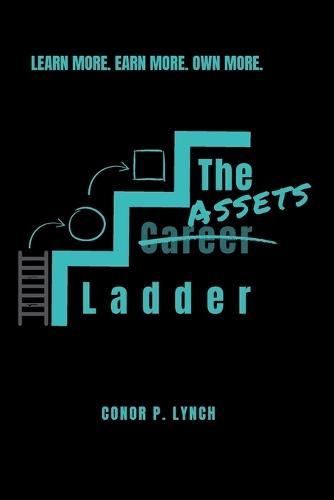 The Assets Ladder: Learn More. Earn More. Own More