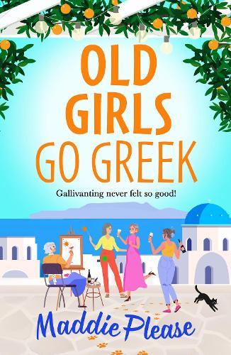 Old Girls Go Greek: A BRAND NEW uplifting, joy-filled read to brighten your year from Maddie Please