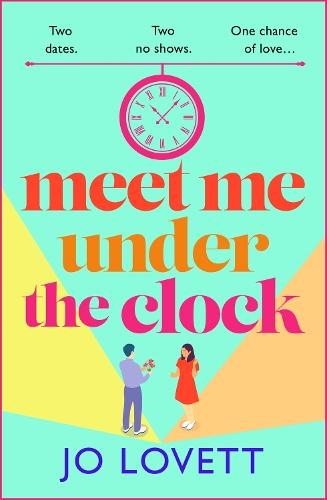 Meet Me Under the Clock: A BRAND NEW feel-good, uplifting romantic comedy from Jo Lovett