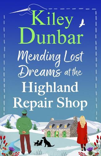 Mending Lost Dreams at the Highland Repair Shop: A BRAND NEW uplifting, feel-good, romantic read from Kiley Dunbar for 2025