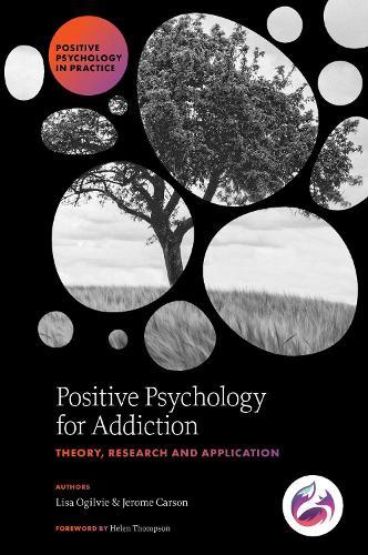 Positive Psychology for Addiction: Theory, Research and Application