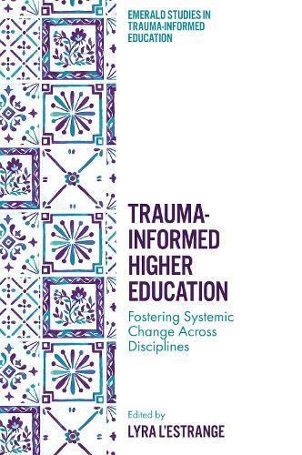 Trauma-Informed Higher Education: Fostering Systemic Change Across Disciplines