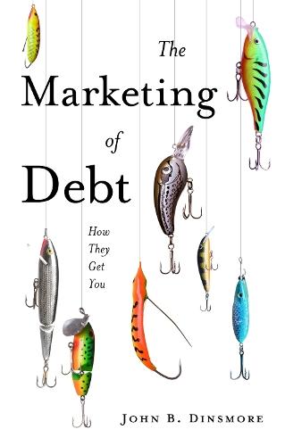 The Marketing of Debt: How They Get You