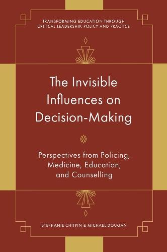 The Invisible Influences on Decision-Making: Perspectives from Policing, Medicine, Education, and Counselling