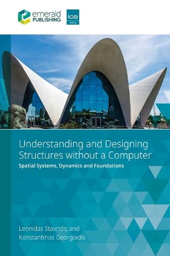 Understanding and Designing Structures without a Computer: Spatial Structural Systems, Dynamics and Foundations