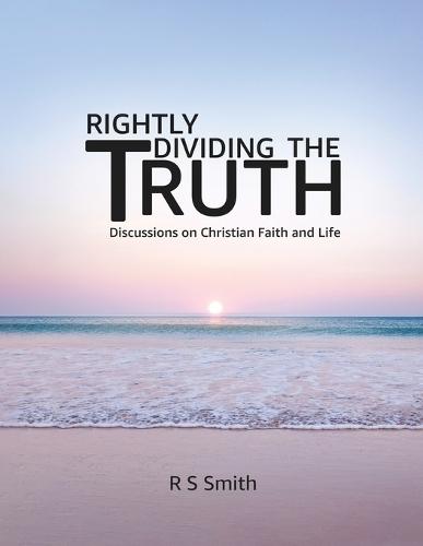 Rightly Dividing the Truth: Discussions on Christian Faith and Life