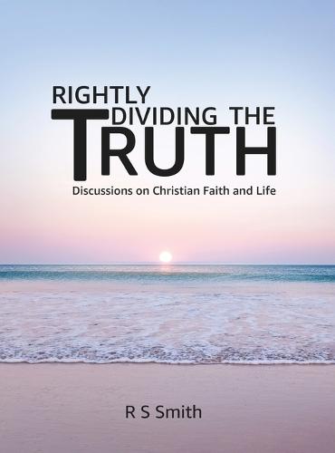 Rightly Dividing the Truth: Discussions on Christian Faith and Life