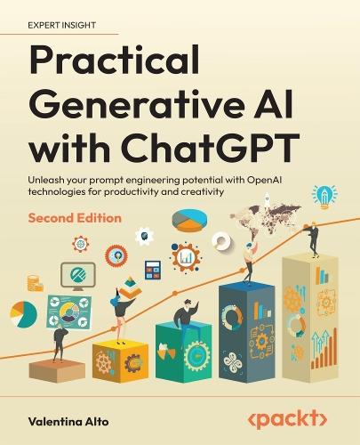 Practical Generative AI with ChatGPT: Unleash your prompt engineering potential with OpenAI technologies for productivity and creativity
