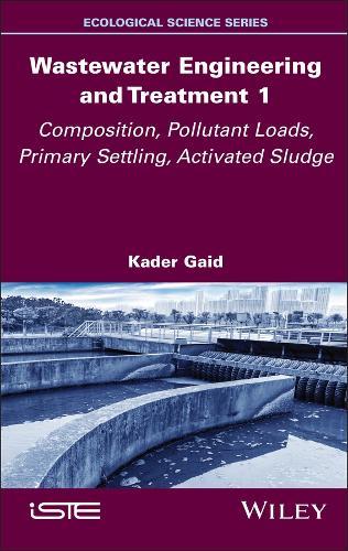 Wastewater Engineering and Treatment 1: Composition, Pollutant Loads, Primary Settling, Activated Sludge