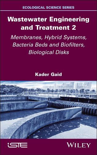 Wastewater Engineering and Treatment 2: Membranes, Hybrid Systems, Bacteria Beds and Biofilters, Biological Disks