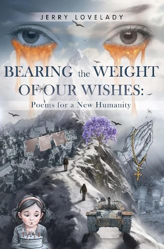 Bearing the Weight of Our Wishes: Poems for a New Humanity