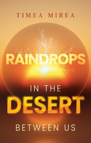 Raindrops in the desert between us