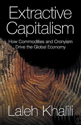 Extractive Capitalism: How Commodities and Cronyism Drive the Global Economy