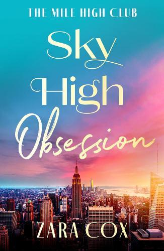 Sky High Obsession: A SUPER HOT spicy billionaire forbidden romance from Zara Cox for 2025