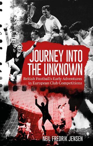 Journey into the Unknown: British Football's Early Adventures in European Club Competitions