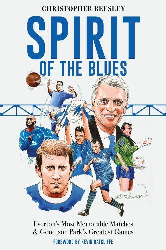 Spirit of the Blues: Everton's Most Memorable Matches and Goodison Park's Greatest Games