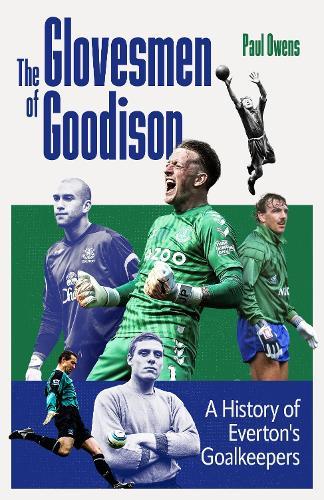 The Glovesmen of Goodison: A History of Everton's Goalkeepers