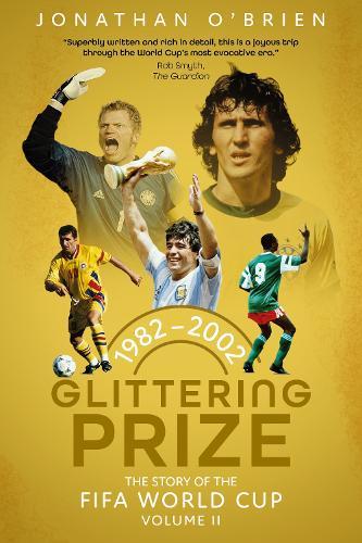 Glittering Prize: The Story of The FIFA World Cup Volume II, 1982-2002