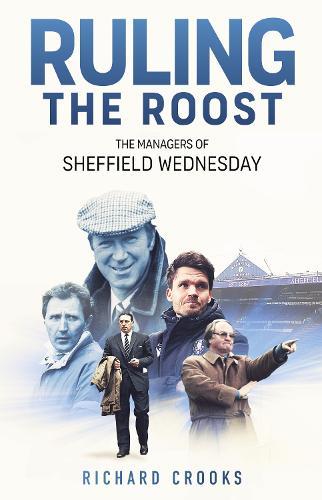 Ruling the Roost: The Managers of Sheffield Wednesday