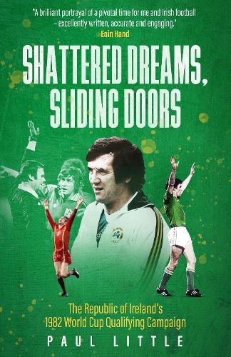 Shattered Dreams, Sliding Doors: The Republic of Ireland’s 1982 World Cup Qualifying Campaign