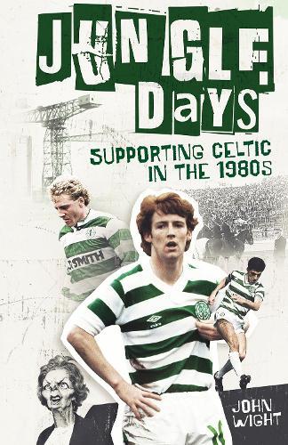 Jungle Days: Supporting Celtic in the 1980s