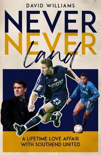 Never Never Land: A Lifetime Love Affair with Southend United