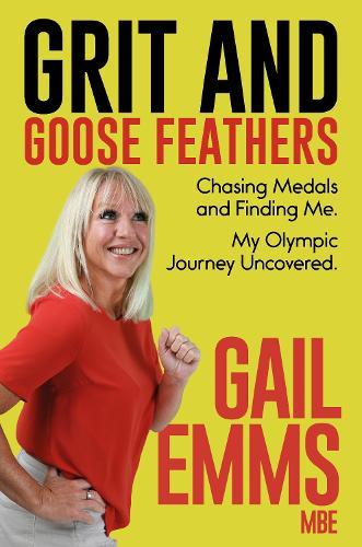 Grit and Goose Feathers: Chasing Medals and Finding Me. My Olympic Journey Uncovered