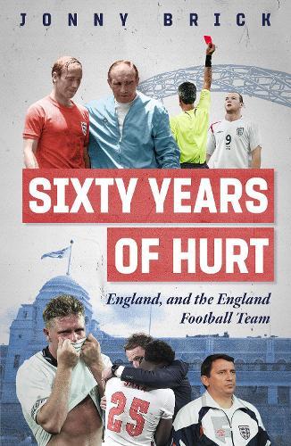 Sixty Years of Hurt: England, and the England Football Team