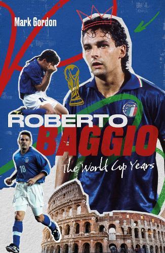 Roberto Baggio: The World Cup Years