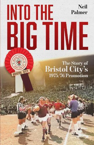 Into the Big Time: The Story of Bristol City's 1975/76 Promotion