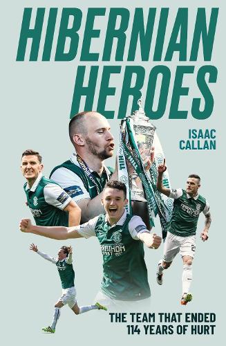 Hibernian Heroes: The Team that Ended 114 Years of Hurt