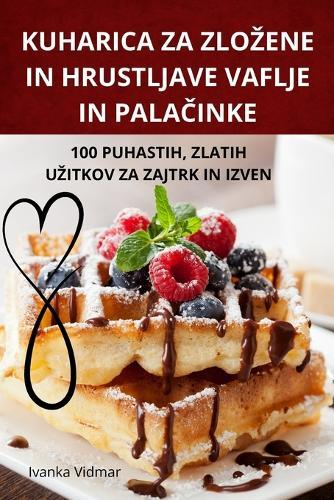 Kuharica Za Zlozene in Hrustljave Vaflje in PalaČinke