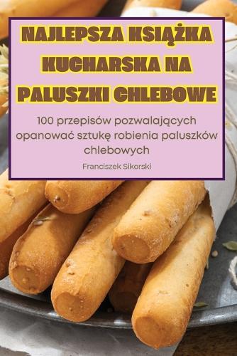 Najlepsza KsiĄŻka Kucharska Na Paluszki Chlebowe