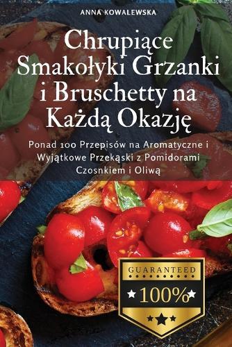 Chrupiące Smakolyki Grzanki i Bruschetty na Każdą Okazję