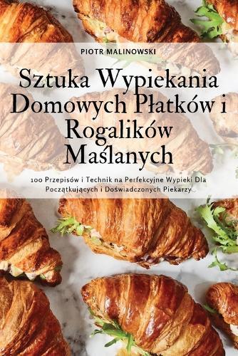 Sztuka Wypiekania Domowych Platków i Rogalików Maślanych