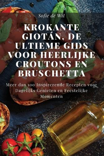 Krokante Giotán, De Ultieme Gids voor Heerlijke Croutons en Bruschetta