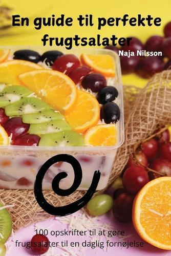 En guide til perfekte frugtsalater