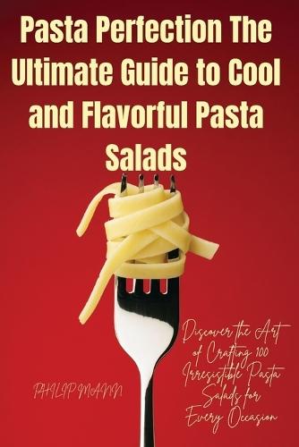 Pasta Perfection The Ultimate Guide to Cool and Flavorful Pasta Salads