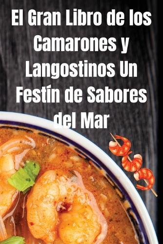 El Gran Libro de los Camarones y Langostinos Un Festín de Sabores del Mar