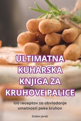 Ultimatna Kuharska Knjiga Za Kruhove Palice