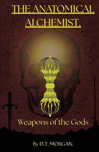 The Anatomical Alchemist: Weapons of the Gods