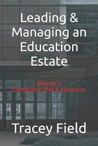 Leading & Managing an Education Estate: Volume 2: Compliance, Risk & Assurance