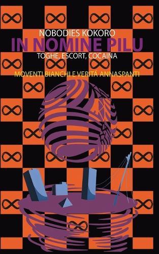 In Nomine Pilu 4: Moventi Bianchi e Veritá Annaspanti: (Toghe, Escort, Cocaina)