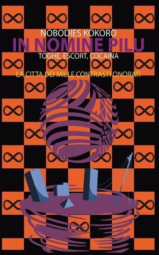 In Nomine Pilu 5: La Cittá dei Mille Contrasti Onorati: (Toghe, Escort, Cocaina)