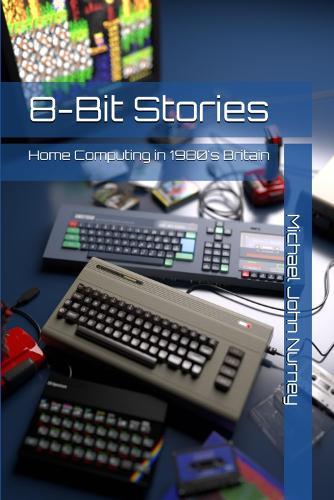 8-Bit Stories: Home Computing in 1980's Britain