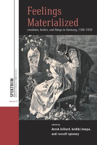 Feelings Materialized: Emotions, Bodies, and Things in Germany, 1500–1950