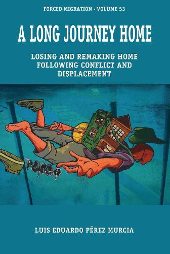 A Long Journey Home: Losing and Remaking Home following Conflict and Displacement