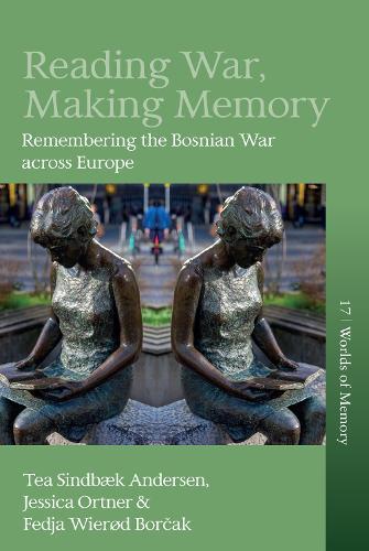 Reading War, Making Memory: Remembering the Bosnian War across Europe
