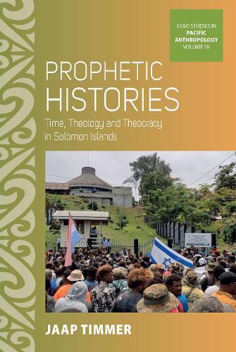 Prophetic Histories: Time, Theology, and Theocracy in Solomon Islands
