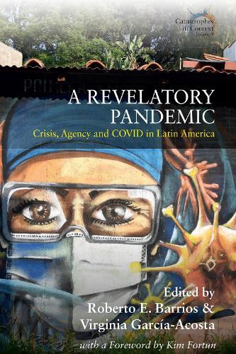 A Revelatory Pandemic: Crisis, Agency, and COVID in Latin America